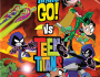 Teen Titans Go! vs Teen&nbsp;Titans